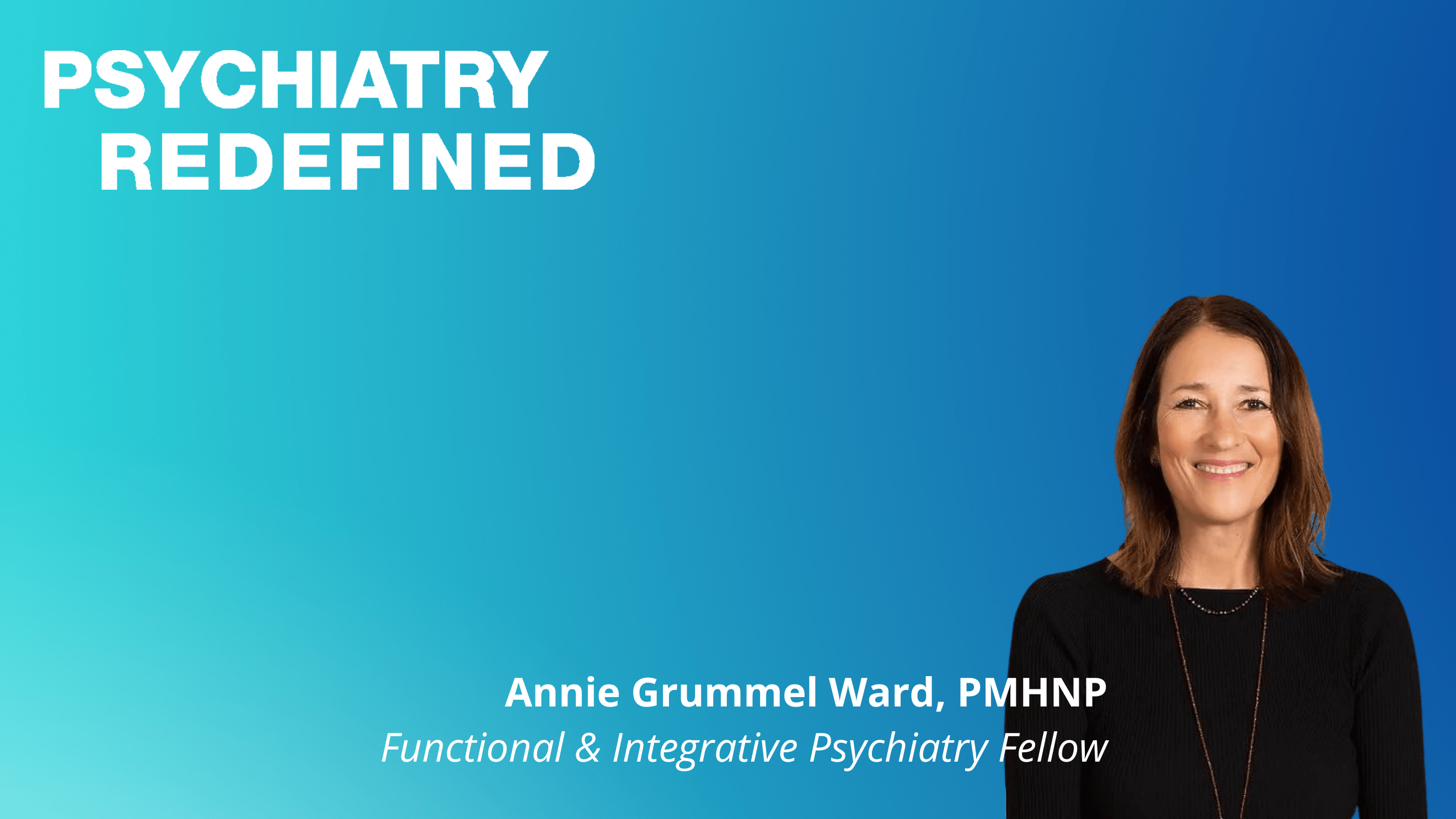 Annie Grummel Ward, PMHNP, Psychiatry Redefined Fellow